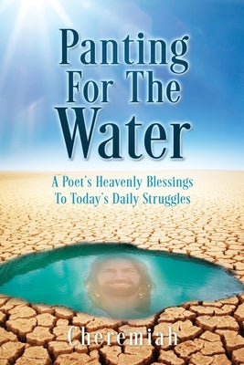 Panting For The Water: A Poet's Heavenly Blessings To Today's Daily Struggles Paperback Xulon Press
