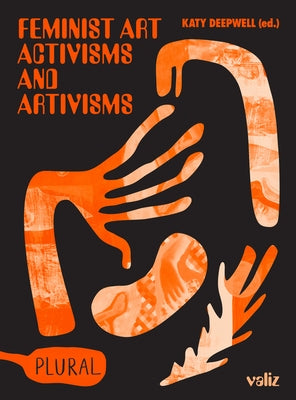 Feminist Art Activisms and Artivisms by Deepwell, Katy