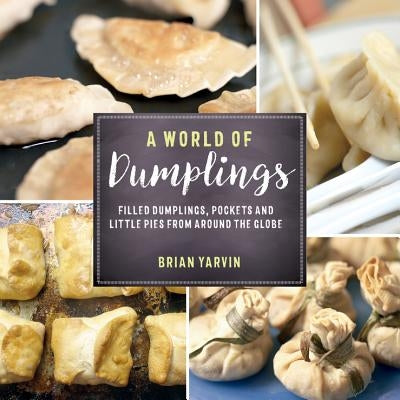 A World of Dumplings: Filled Dumplings, Pockets, and Little Pies from Around the Globe Paperback Countryman Press