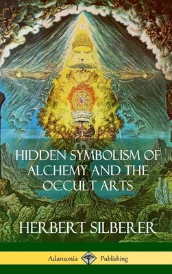 Hidden Symbolism of Alchemy and the Occult Arts (Hardcover) by Silberer, Herbert