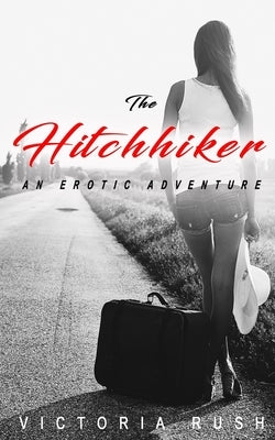 The Hitchhiker: An Erotic Adventure by Rush, Victoria