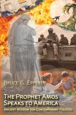 The Prophet Amos Speaks to America: Ancient Wisdom for Contemporary Politics Paperback Energion Publications