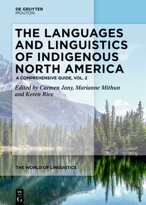 The Languages and Linguistics of Indigenous North America: A Comprehensive Guide, Vol. 2 by Dagostino, Carmen