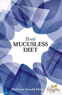 Ehret's Mucusless Diet by Ehret, Arnold