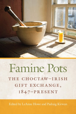 Famine Pots: The Choctaw-Irish Gift Exchange, 1847-Present Paperback Michigan State University Press