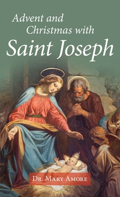 Advent and Christmas with Saint Joseph by Amore, Mary