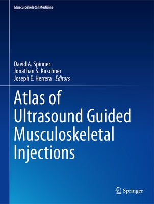 Atlas of Ultrasound Guided Musculoskeletal Injections by Spinner, David A.