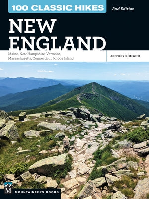 100 Classic Hikes: New England: Maine, New Hampshire, Vermont, Massachusetts, Connecticut, Rhode Island by Romano, Jeff