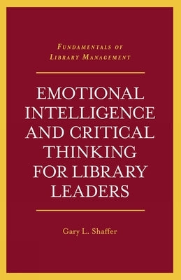 Emotional Intelligence and Critical Thinking for Library Leaders Paperback Emerald Publishing Limited