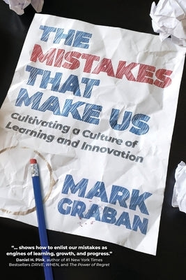 The Mistakes That Make Us: Cultivating a Culture of Learning and Innovation by Graban, Mark