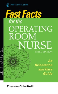 Fast Facts for the Operating Room Nurse, Third Edition: An Orientation and Care Guide Paperback Springer Publishing Company