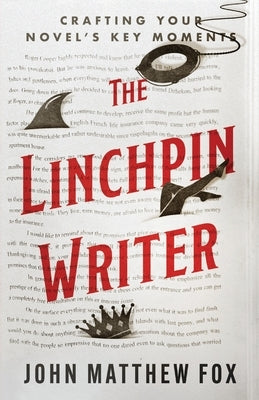The Linchpin Writer: Crafting Your Novel's Key Moments Paperback Bookfox