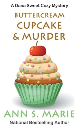 Buttercream Cupcake & Murder (A Dana Sweet Cozy Mystery Book 7) Paperback Ann S. Marie