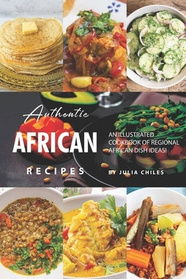 Authentic African Recipes: An Illustrated Cookbook of Regional African Dish Ideas! Paperback Independently Published
