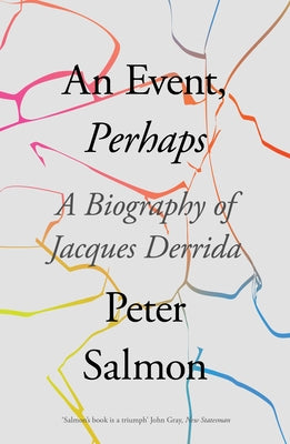 An Event, Perhaps: A Biography of Jacques Derrida by Salmon, Peter