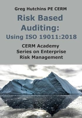 Risk Based Auditing: Using ISO 19011:2018 by Hutchins, Greg