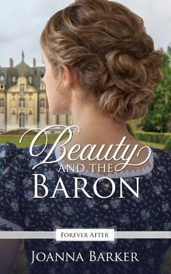 Beauty and the Baron: A Regency Fairy Tale Retelling Paperback Independently Published