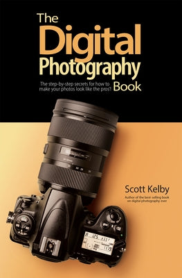 The Digital Photography Book: The Step-By-Step Secrets for How to Make Your Photos Look Like the Pros'! by Kelby, Scott