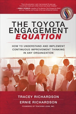 Toyota Engagement Equation: How to Understand and Implement Continuous Improvement Thinking in Any Organization by Richardson, Tracey