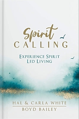 Spirit Calling: Experience Spirit Led Living by White, Hal