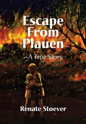 Escape from Plauen, a True Story by Stoever, Renate