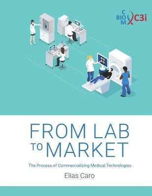 From Lab to Market: The Process of Commercializing Medical Technologies Paperback Independently Published
