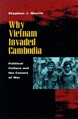 Why Vietnam Invaded Cambodia: Political Culture and the Causes of War Paperback Stanford University Press