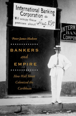 Bankers and Empire: How Wall Street Colonized the Caribbean Paperback University of Chicago Press