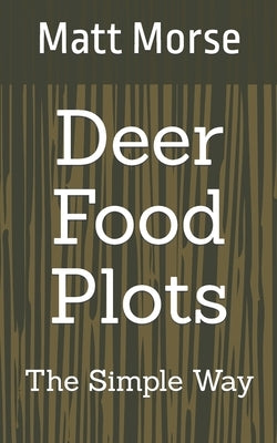 Deer Food Plots The Simple Way Paperback Independently Published