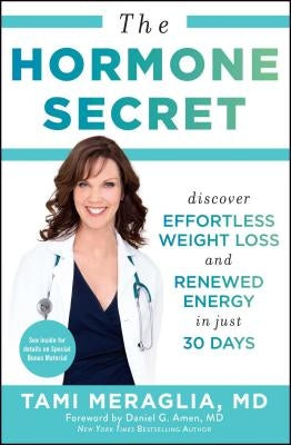 The Hormone Secret: Discover Effortless Weight Loss and Renewed Energy in Just 30 Days by Meraglia, Tami