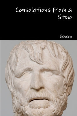 Consolations from a Stoic by Seneca