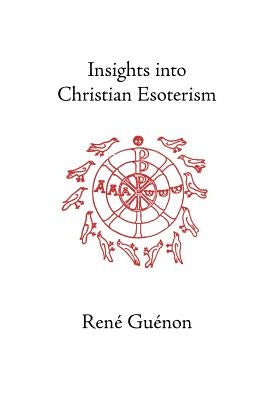 Insights Into Christian Esotericism by Guenon, Rene