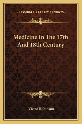 Medicine In The 17th And 18th Century Paperback Kessinger Publishing