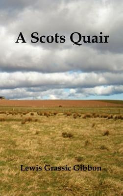 A Scots Quair, (Sunset Song, Cloud Howe, Grey Granite), Glossary of Scots Included by Gibbon, Lewis Grassic