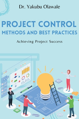 Project Control Methods and Best Practices: Achieving Project Success Paperback Business Expert Press