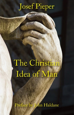 The Christian Idea of Man Paperback St. Augustine's Press