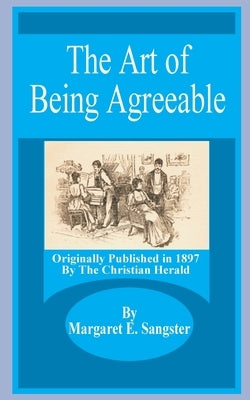 The Art of Being Agreeable by Sangster, Margaret E.