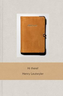 Henry Leutwyler: Hi There! by Leutwyler, Henry