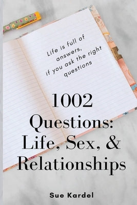 1002 Questions: Life, Sex, and Relationships by Kardel, Sue