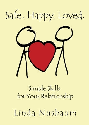 Safe. Happy. Loved. Simple Skills for Your Relationship Paperback 1580 Publishing