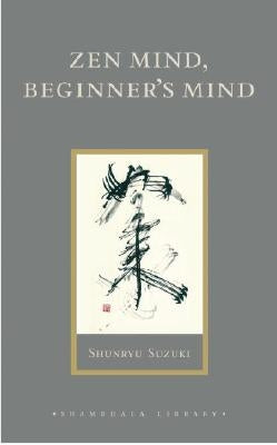 Zen Mind, Beginner's Mind: Informal Talks on Zen Meditation and Practice by Suzuki, Shunryu