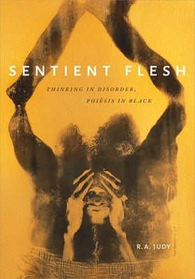 Sentient Flesh: Thinking in Disorder, Poiesis in Black Paperback Duke University Press