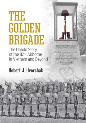 The Golden Brigade: The Untold Story of the 82nd Airborne in Vietnam and Beyond Paperback Knox Press