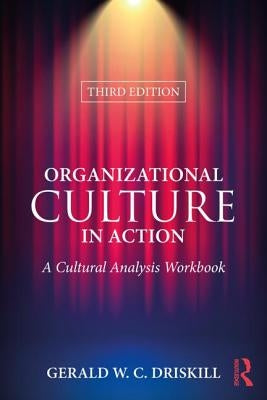 Organizational Culture in Action: A Cultural Analysis Workbook by Driskill, Gerald