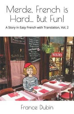 Merde, French is Hard... But Fun!: A Story in Easy French with English Translation by Dubin, Zoë