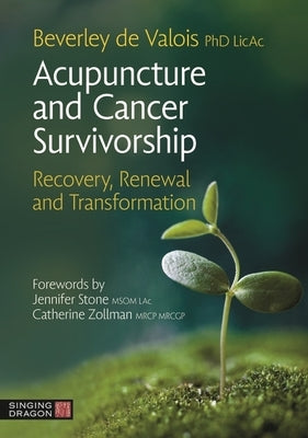 Acupuncture and Cancer Survivorship: Recovery, Renewal, and Transformation Paperback Singing Dragon