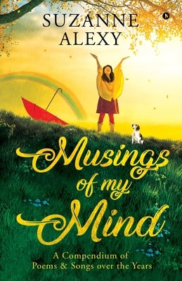 Musings of My Mind: A Compendium of Poems & Songs over the Years Paperback Notion Press Media Pvt Ltd
