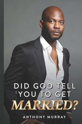 Did God Tell You to Get Married? by Murray, Anthony