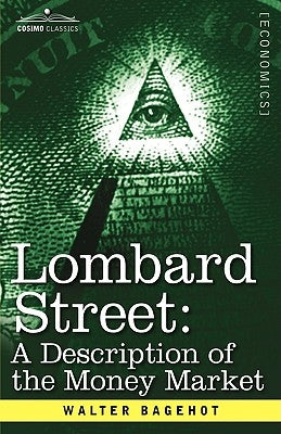 Lombard Street: A Description of the Money Market by Bagehot, Walter