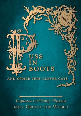 Puss in Boots' - And Other Very Clever Cats (Origins of Fairy Tale from around the World): Origins of the Fairy Tale from around the World by Carruthers, Amelia